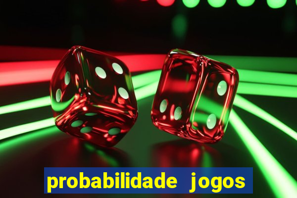 probabilidade jogos de hoje